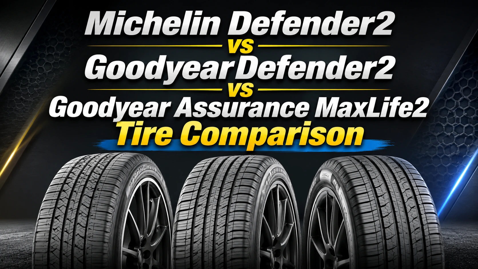 Michelin Defender2 vs GoodyearDefender2 vs Goodyear Assurance MaxLife2 Tire Comparison