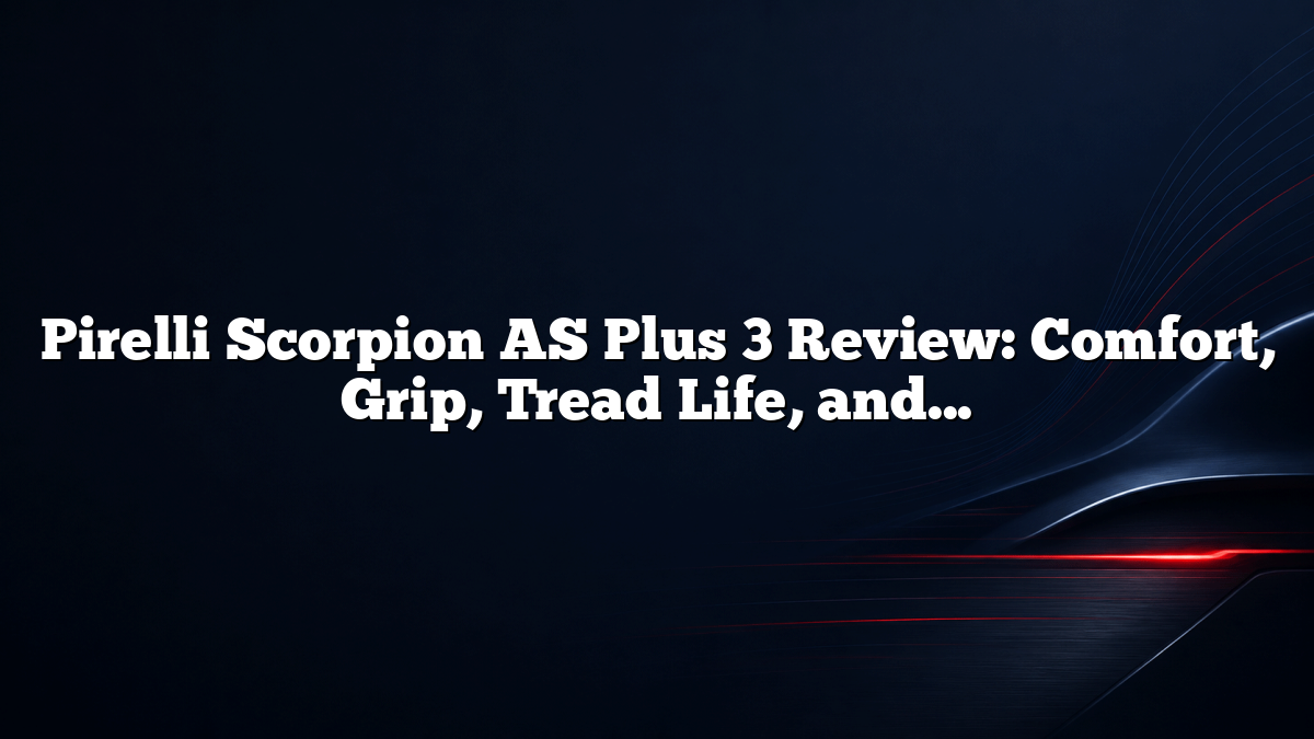 Pirelli Scorpion AS Plus 3 Review: Comfort, Grip, Tread Life, and Value